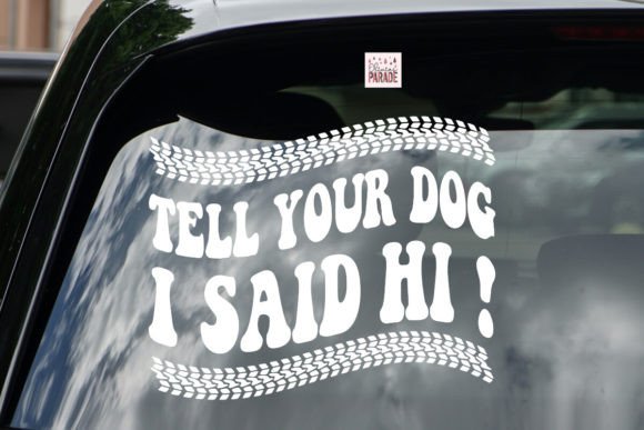 Tell Your Dog I Said Hi Car Decal Svg: A Versatile Digital Design for Creative Projects